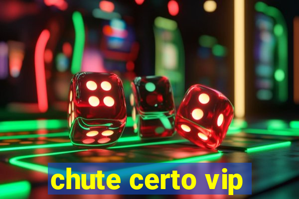 chute certo vip